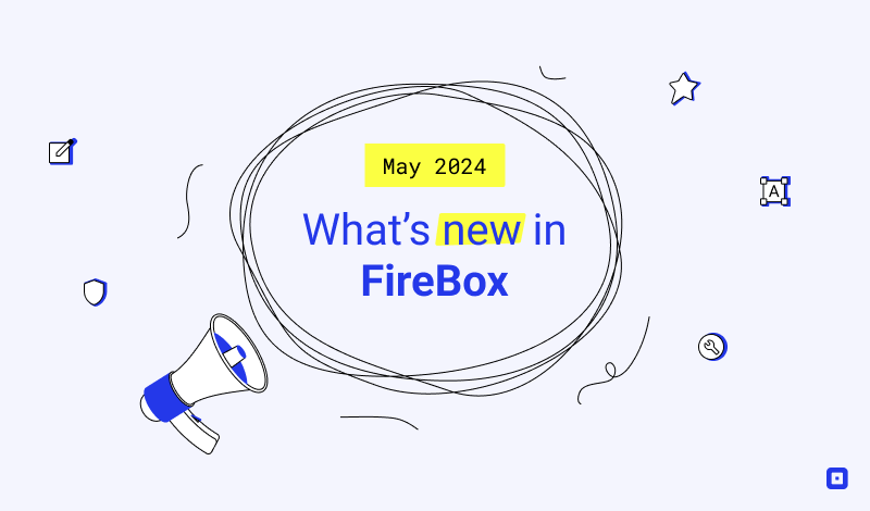 What’s New in FireBox: May 2024